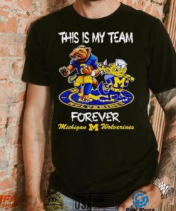 This is my team forever Michigan Wolverines shirt