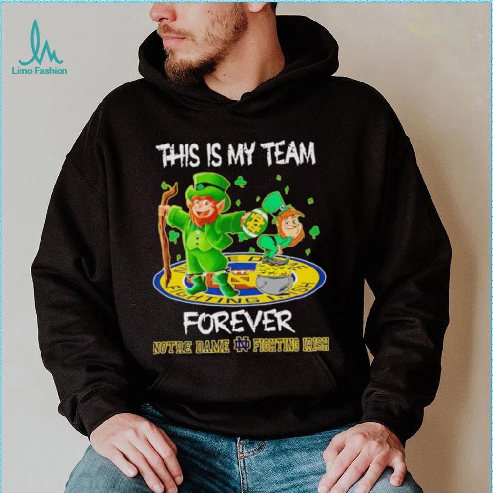 This is my team forever Notre Dame Fighting Irish shirt This is my team forever Notre Dame Fighting Irish shirt