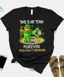 This is my team forever Notre Dame Fighting Irish shirt