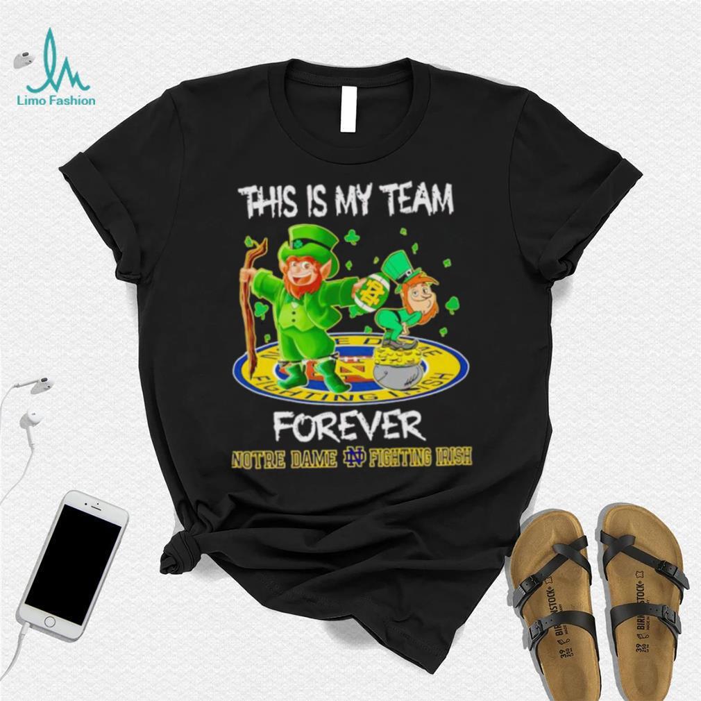 This is my team forever Notre Dame Fighting Irish shirt This is my team forever Notre Dame Fighting Irish shirt