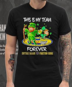 This is my team forever Notre Dame Fighting Irish shirt