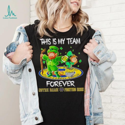This is my team forever Notre Dame Fighting Irish shirt