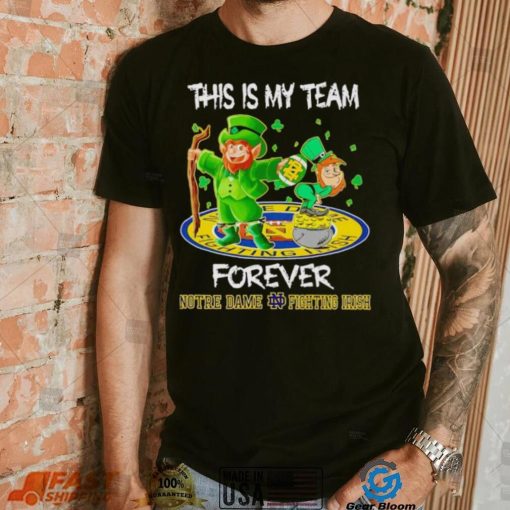 This is my team forever Notre Dame Fighting Irish shirt