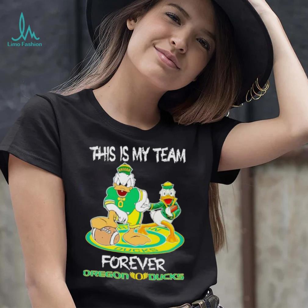 This is my team forever Oregon Ducks shirt This is my team forever Oregon Ducks shirt