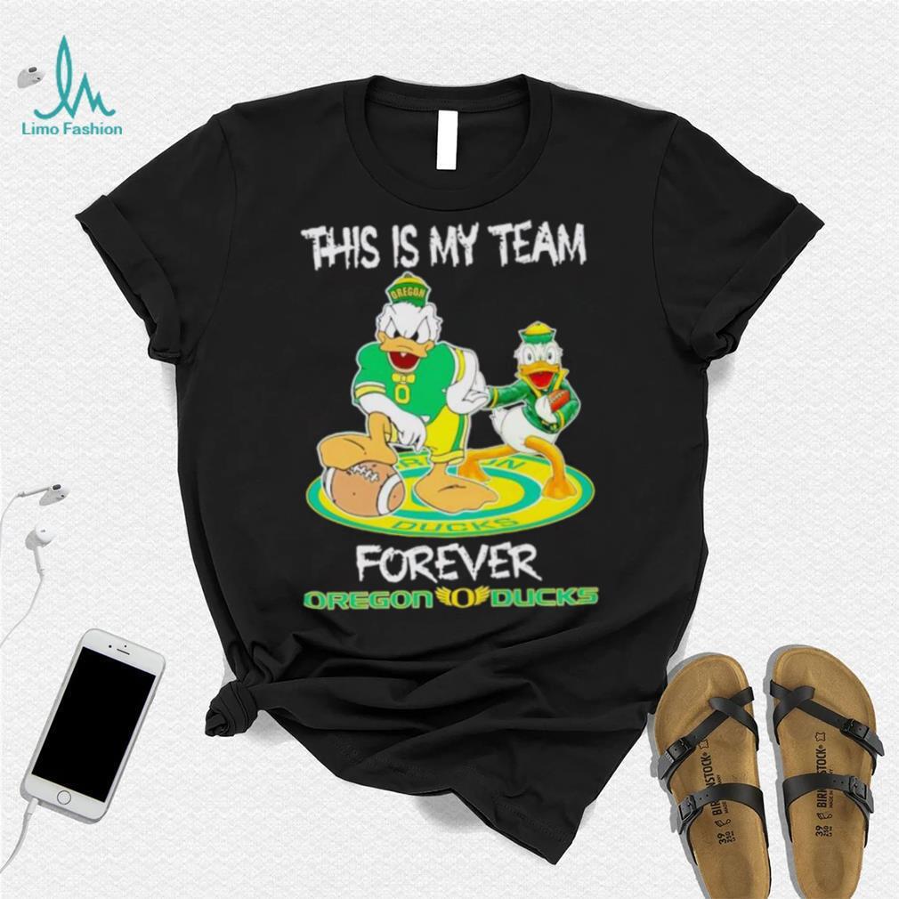 This is my team forever Oregon Ducks shirt This is my team forever Oregon Ducks shirt
