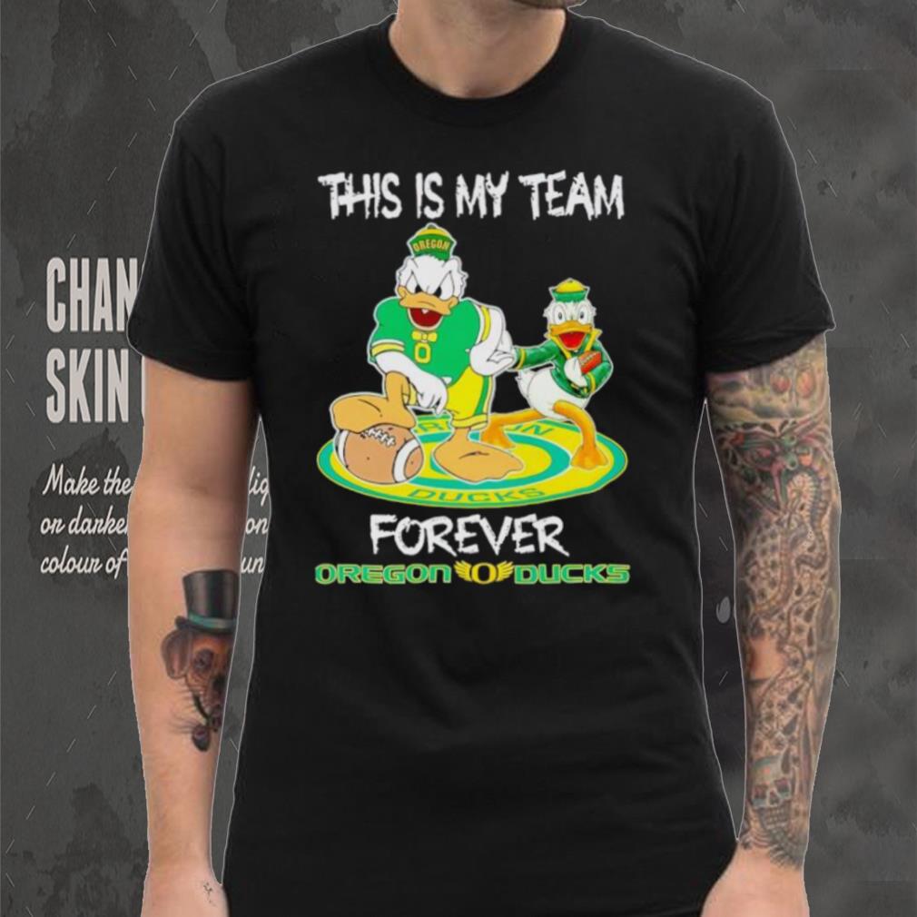 This is my team forever Oregon Ducks shirt This is my team forever Oregon Ducks shirt