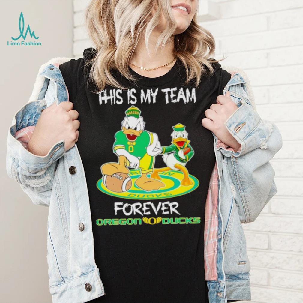 This is my team forever Oregon Ducks shirt This is my team forever Oregon Ducks shirt