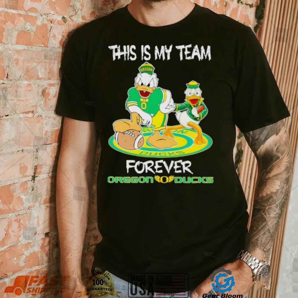 This is my team forever Oregon Ducks shirt This is my team forever Oregon Ducks shirt