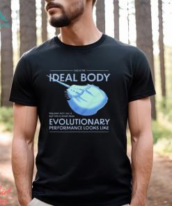 This is the Ideal Body Evolutionary performance looks like shirt
