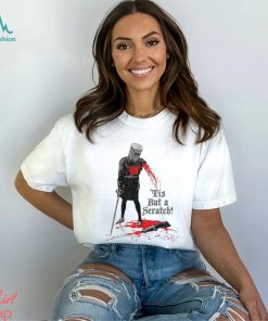 Tis But A Scratch Shirt, hoodie, sweater, long sleeve and tank top Tis But A Scratch Shirt