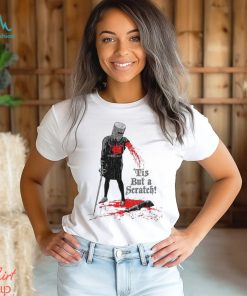 Tis But A Scratch Shirt, hoodie, sweater, long sleeve and tank top Tis But A Scratch Shirt