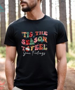 Tis The Season To Feel Your Feelings Christmas Mental Health T Shirt