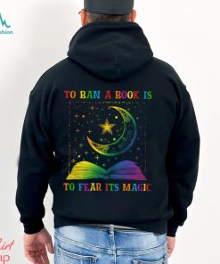 To Ban A Book Is To Fear Its Magic Shirt