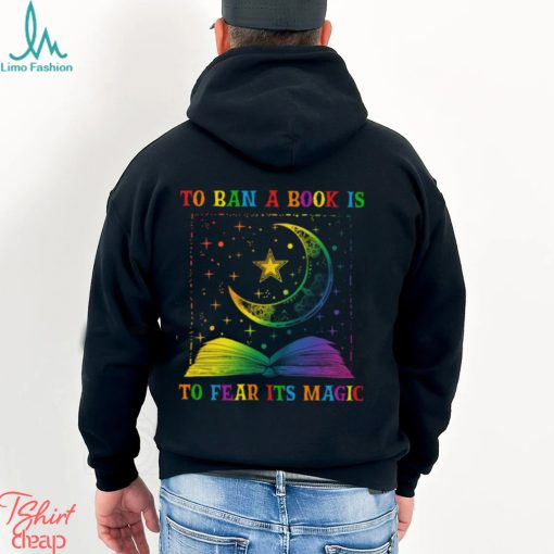 To Ban A Book Is To Fear Its Magic Shirt