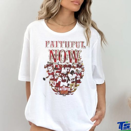 Top San Francisco 49ers Faithful Now T Shirt