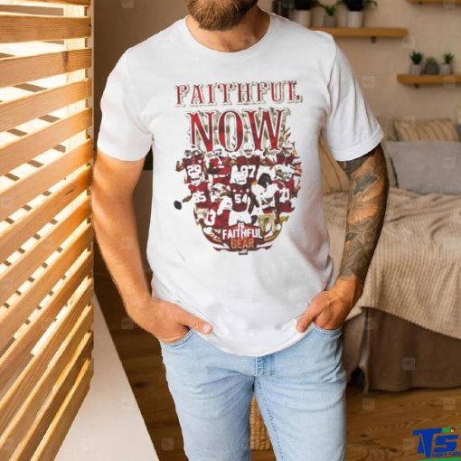 Top San Francisco 49ers Faithful Now T Shirt