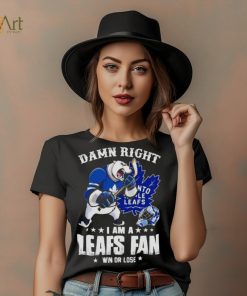 Toronto Maple Leafs 2023 damn right i am a Leafs fan win or lose shirt, hoodie, sweater, long sleeve and tank top Toronto Maple Leafs 2023 damn right i am a Leafs fan win or lose shirt