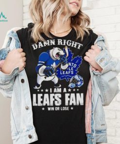Toronto Maple Leafs 2023 damn right i am a Leafs fan win or lose shirt, hoodie, sweater, long sleeve and tank top Toronto Maple Leafs 2023 damn right i am a Leafs fan win or lose shirt