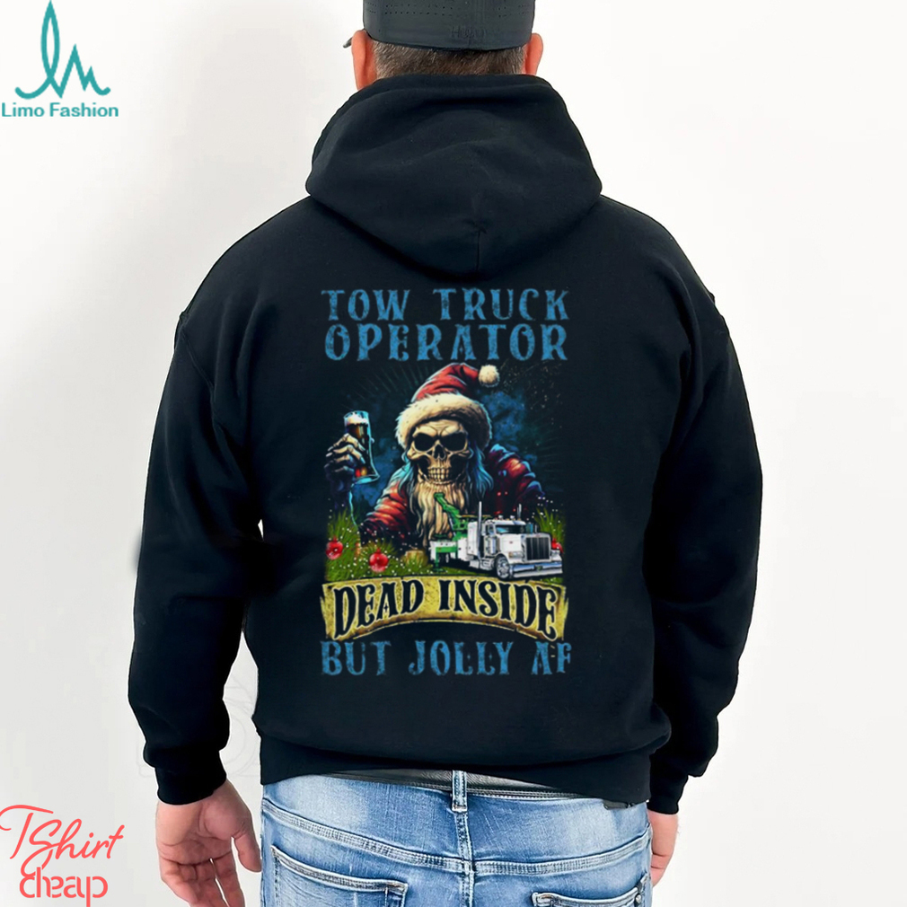Tow Truck Operator Dead Inside But Jolly Af Shirt Tow Truck Operator Dead Inside But Jolly Af Shirt