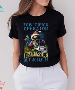 Tow Truck Operator Dead Inside But Jolly Af Shirt
