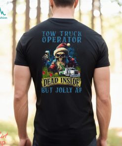 Tow Truck Operator Dead Inside But Jolly Af Shirt