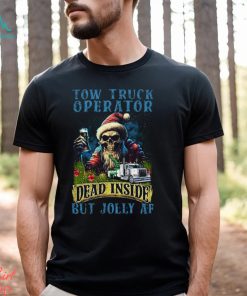 Tow Truck Operator Dead Inside But Jolly Af Shirt