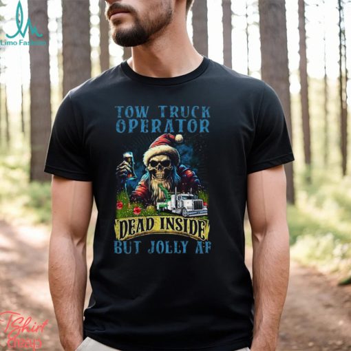 Tow Truck Operator Dead Inside But Jolly Af Shirt