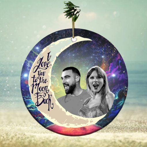 Travis Kelce And Taylor Swift I Love You To The Moon And Back Christmas Tree Decorations Ornament