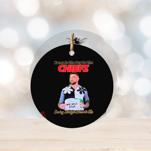 Travis Kelce We Will Stay Karma Is The Guy On The Chiefs Ornament Custom Name