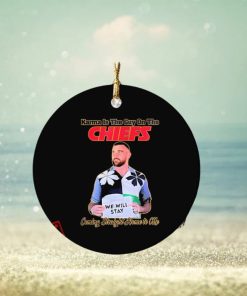 Travis Kelce We Will Stay Karma Is The Guy On The Chiefs Ornament Custom Name