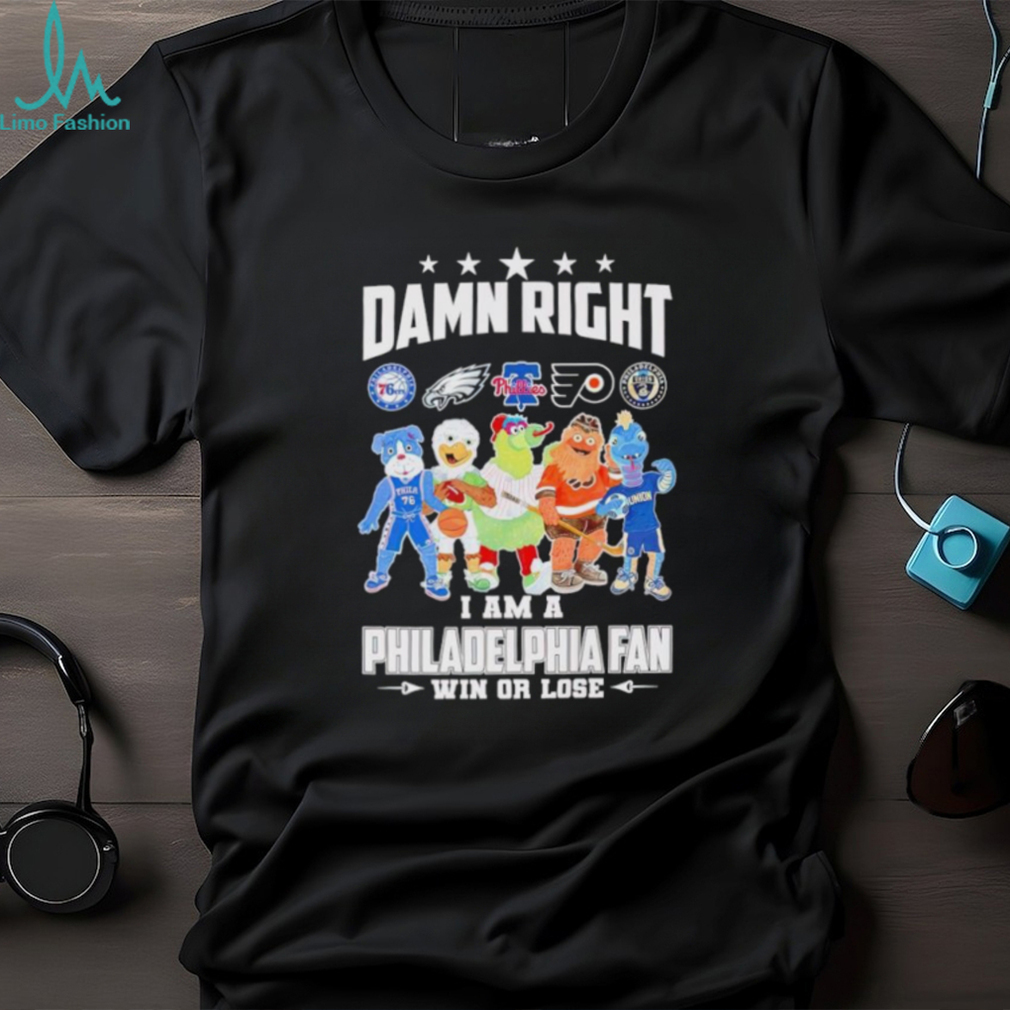 Trending Mascot all sports team damn right I am a Philadelphia fan win or lose shirt Trending Mascot all sports team damn right I am a Philadelphia fan win or lose shirt