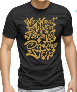 Trending We Want Another Parade On The Strip Shirt
