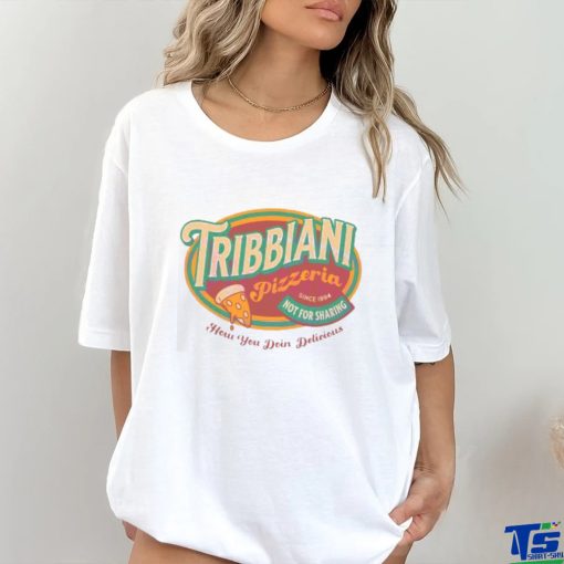 Tribbiani Pizzeria Since 1994 How You Doin Delicious shirt