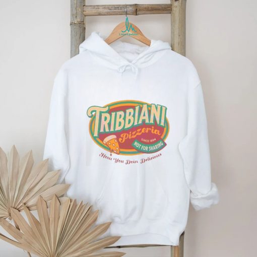 Tribbiani Pizzeria Since 1994 How You Doin Delicious shirt