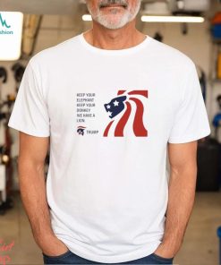 Trump Keep Your Elephant Keep Your Donkey We Have A Lion Shirt