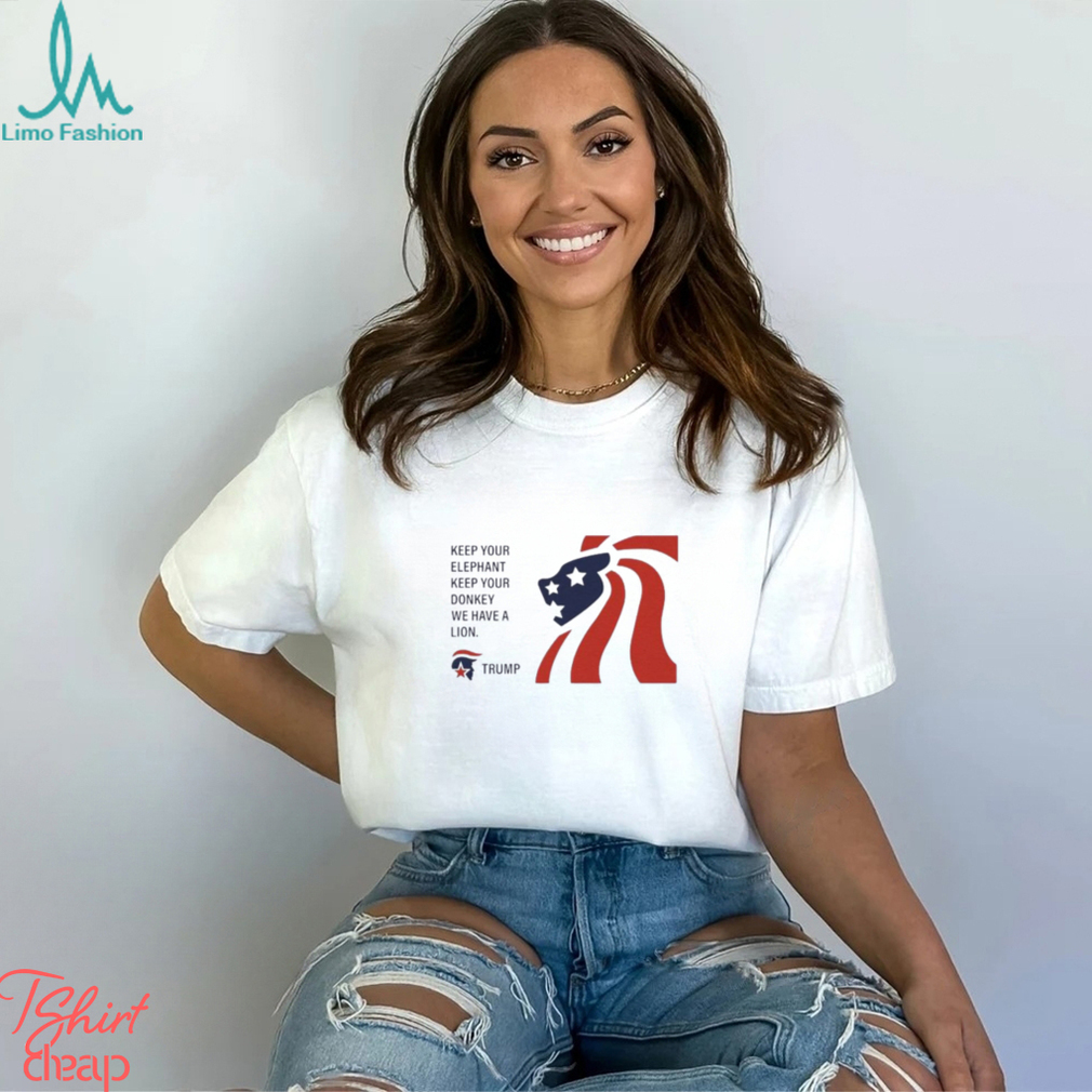 Trump Keep Your Elephant Keep Your Donkey We Have A Lion Shirt Trump Keep Your Elephant Keep Your Donkey We Have A Lion Shirt