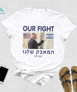 Trump Our Fight Support Israel Shirt, hoodie, sweater, long sleeve and tank top Trump Our Fight Support Israel Shirt