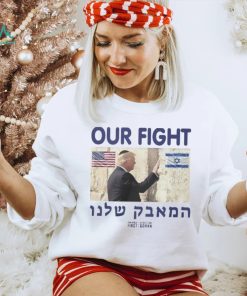 Trump Our Fight Support Israel Shirt, hoodie, sweater, long sleeve and tank top Trump Our Fight Support Israel Shirt