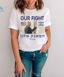 Trump Our Fight Support Israel Shirt, hoodie, sweater, long sleeve and tank top Trump Our Fight Support Israel Shirt