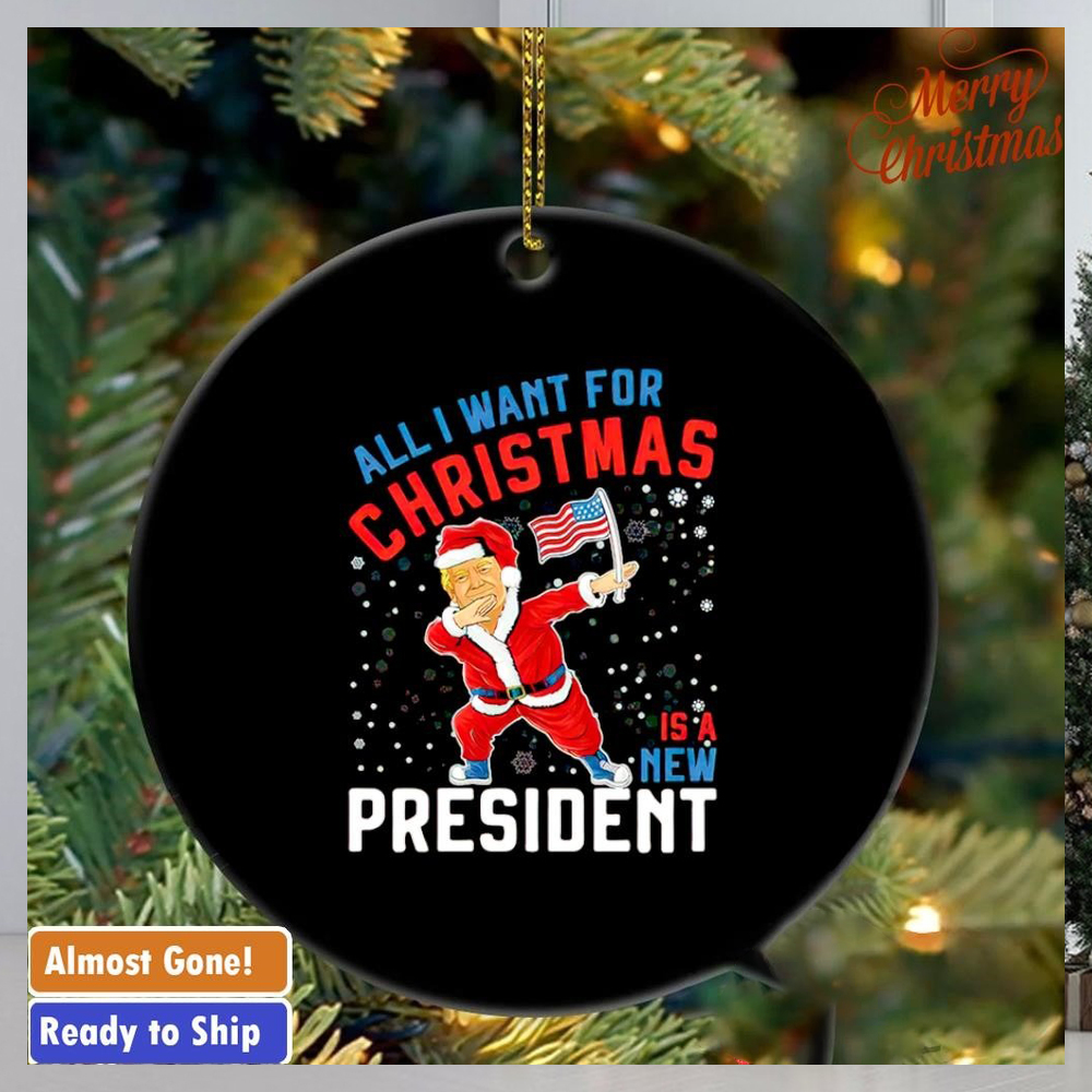 Trump all I want for Christmas is a new president ornament Trump all I want for Christmas is a new president ornament