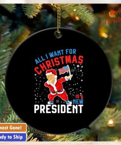 Trump all I want for Christmas is a new president ornament