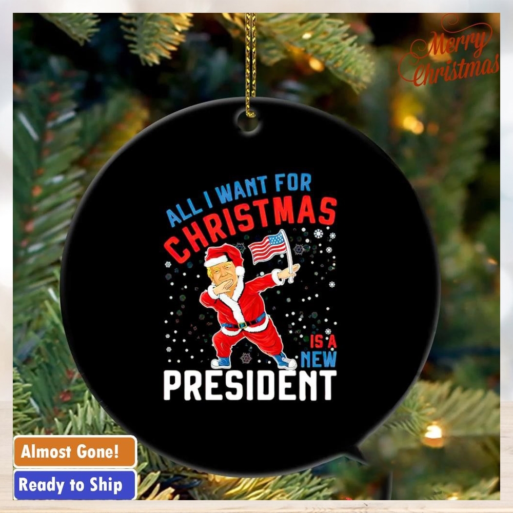 Trump all I want for Christmas is a new president ornament Trump all I want for Christmas is a new president ornament