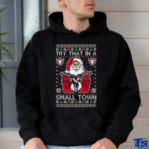 Try That In A Small Town Christmas shirt