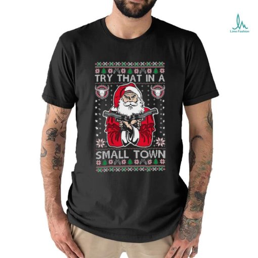 Try That In A Small Town Christmas shirt