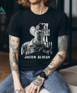 Try That In A Small Town Jason Aldean T Shirt