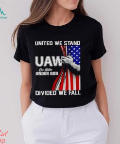 UAW Strong United We Stand Proud Union UAW Shirt