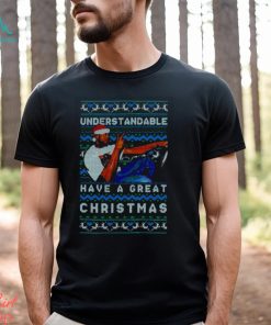 Understandable Have A Great Christmas Meme shirt