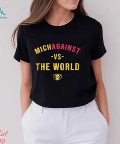 University Of Michigan Michagainst Vs The World Shirt