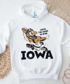 Until the game is won iowa new 2024 shirt