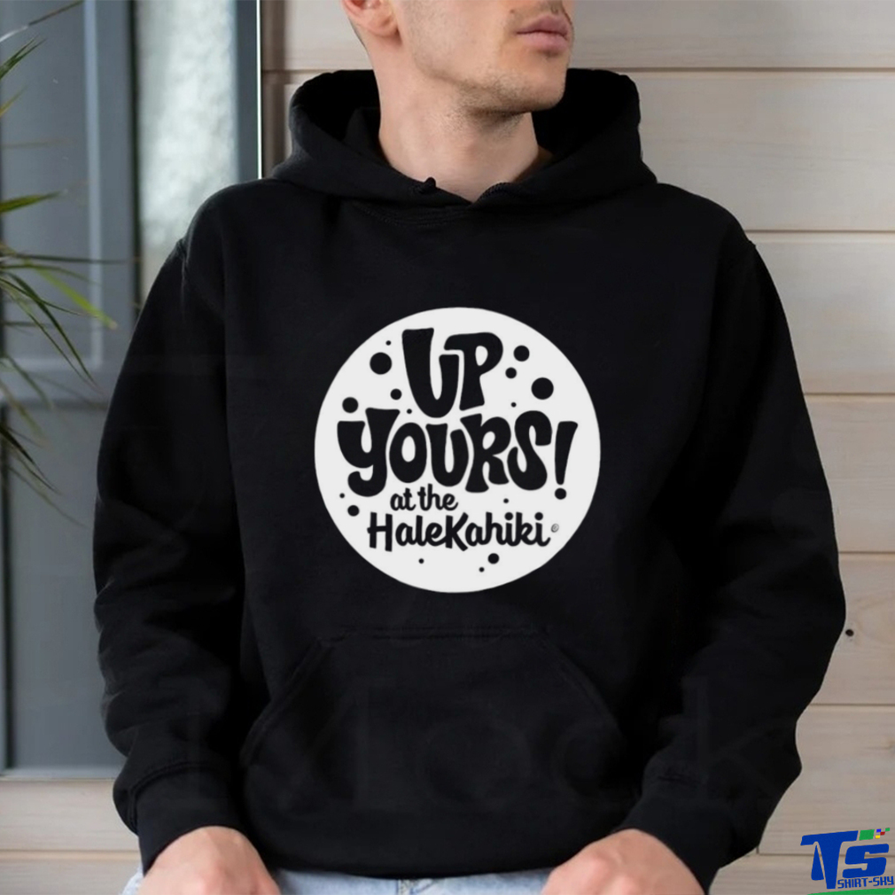 Up yours at the Halekahiki logo shirt Up yours at the Halekahiki logo shirt